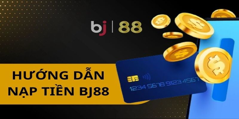 Hướng dẫn nạp tiền BJ88 trên điện thoại thông minh